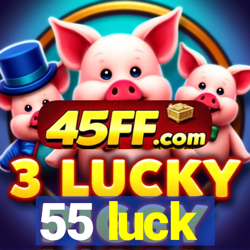 55 luck